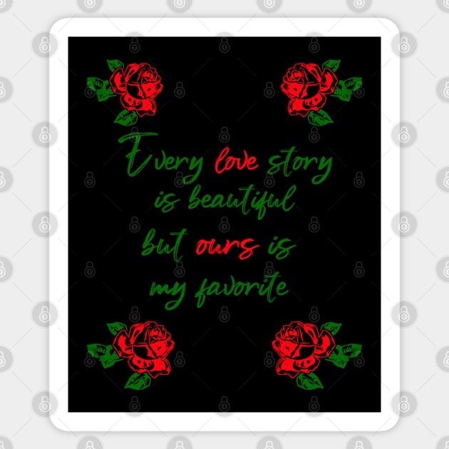 every love story is beautiful but ours is my favorite Sticker by sarahnash